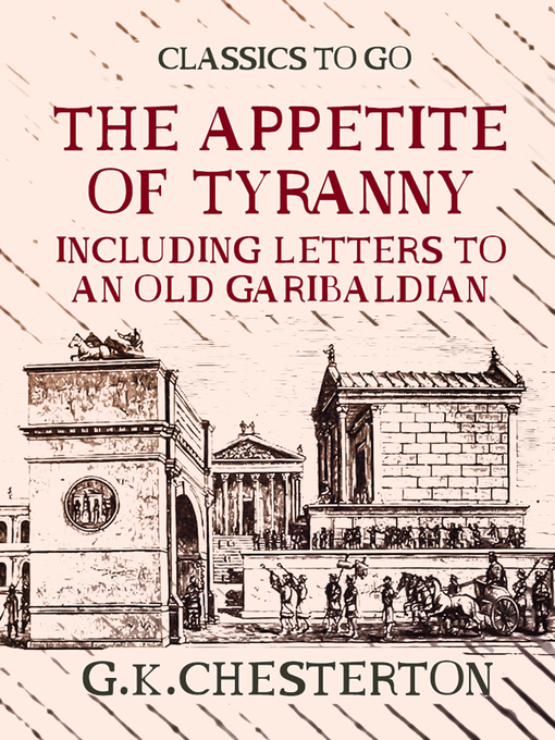 Title details for The Appetite of Tyranny Including Letters to an Old Garibaldian by G. K. Chesterton - Available